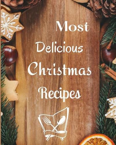 Cover image for Most Delicious Christmas Recipes: Over 100 Delicious and Important Christmas Recipes For You, Your Family And Your Friends