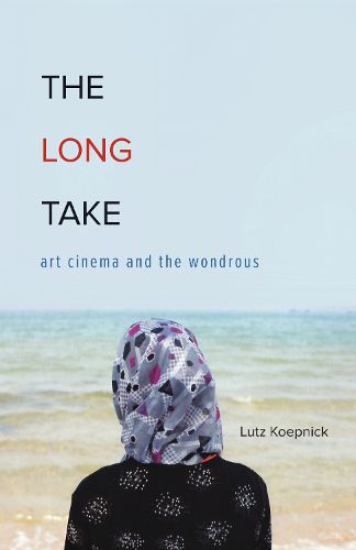 Cover image for The Long Take: Art Cinema and the Wondrous
