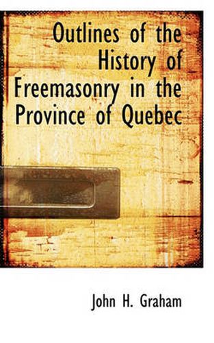 Cover image for Outlines of the History of Freemasonry in the Province of Quebec