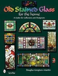 Cover image for Old Stained Glass for the Home: A Guide for Collectors and Designers