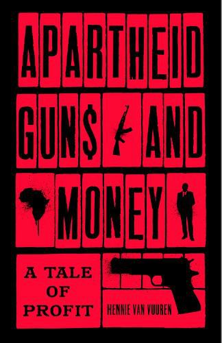 Cover image for Apartheid Guns and Money: A Tale of Profit