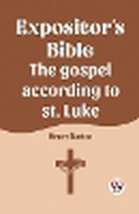 Cover image for The Expositor's Bible The Gospel According To St. Luke