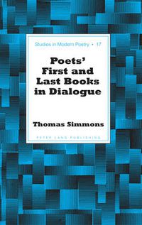 Cover image for Poets' First and Last Books in Dialogue