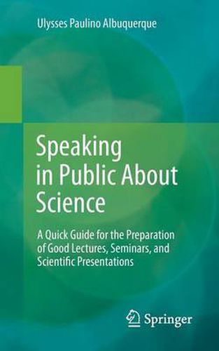 Cover image for Speaking in Public About Science: A Quick Guide for the Preparation of Good Lectures, Seminars, and Scientific Presentations