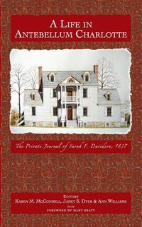 Cover image for A Life in Antebellum Charlotte: The Private Journal of Sarah F. Davidson, 1837