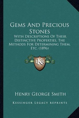 Gems and Precious Stones: With Descriptions of Their Distinctive Properties, the Methods for Determining Them, Etc. (1896)