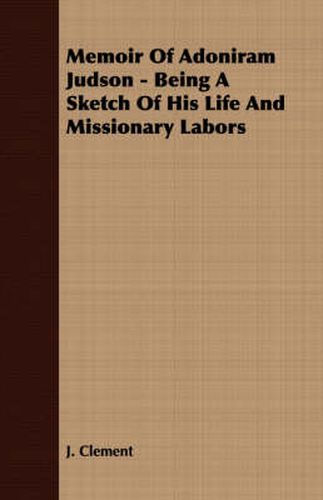 Memoir of Adoniram Judson - Being a Sketch of His Life and Missionary Labors