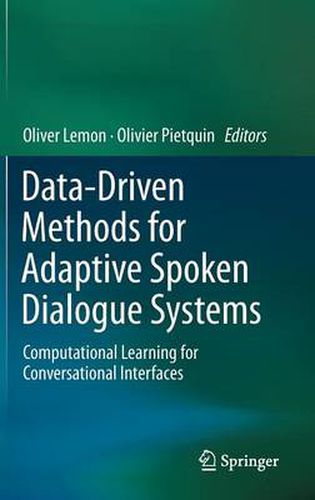 Cover image for Data-Driven Methods for Adaptive Spoken Dialogue Systems: Computational Learning for Conversational Interfaces