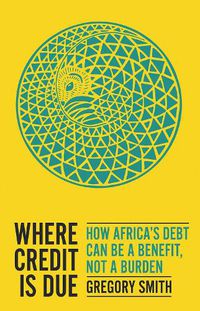 Cover image for Where Credit Is Due: How Africa's Debt Can Be a Benefit, Not a Burden
