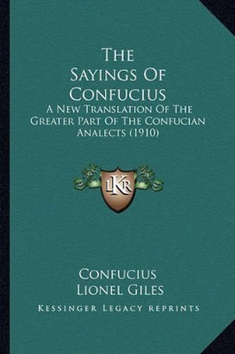 The Sayings of Confucius: A New Translation of the Greater Part of the Confucian Analects (1910)