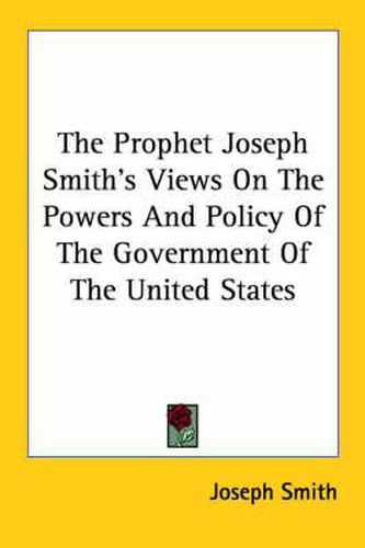 Cover image for The Prophet Joseph Smith's Views on the Powers and Policy of the Government of the United States