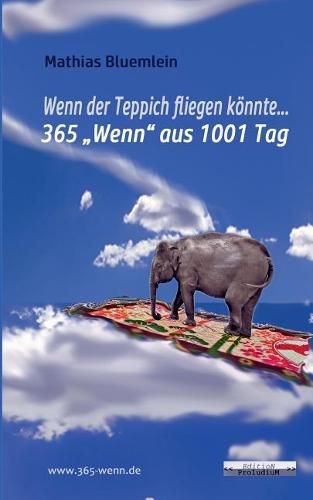 Cover image for Wenn der Teppich fliegen koennte ...: 365 Wenn aus 1001 Tag