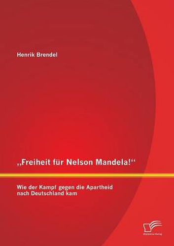 Cover image for Freiheit fur Nelson Mandela! Wie der Kampf gegen die Apartheid nach Deutschland kam