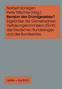 Cover image for Revision Des Grundgesetzes?: Ergebnisse Der Gemeinsamen Verfassungskommission (Gvk) Des Deutschen Bundestages Und Des Bundesrates
