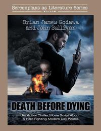 Cover image for Death Before Dying: An Action Thriller Movie Script About a Hero Fighting Modern Day Pirates