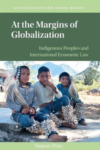 Cover image for At the Margins of Globalization: Indigenous Peoples and International Economic Law