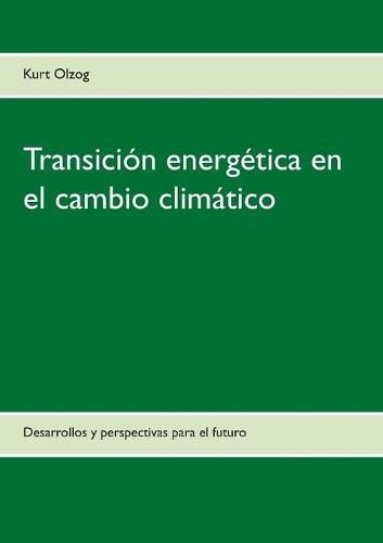 Cover image for Transicion energetica en el cambio climatico: Desarrollos y perspectivas para el futuro