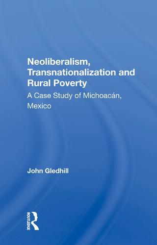 Neoliberalism, Transnationalization and Rural Poverty: A Case Study of Michoacan, Mexico