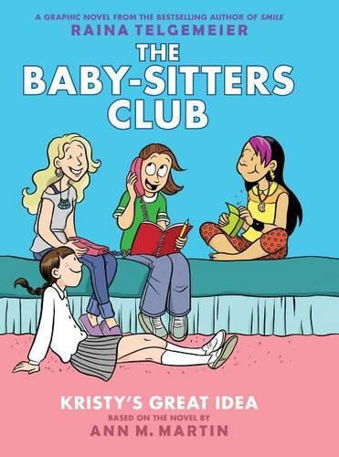 Kristy's Great Idea: A Graphic Novel (the Baby-Sitters Club #1) (Revised Edition): Full-Color Edition Volume 1