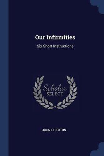 Our Infirmities: Six Short Instructions