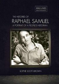 Cover image for The Histories of Raphael Samuel: A portrait of a people's historian
