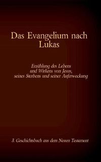 Cover image for Das Evangelium nach Lukas: Jesus Christus - Der mitfuhlende Retter, 3. Geschichtsbuch aus dem Neuen Testament