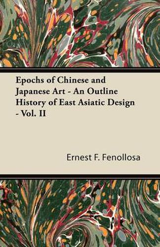 Cover image for Epochs of Chinese and Japanese Art - An Outline History of East Asiatic Design - Vol. II