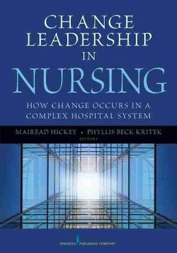 Cover image for Change Leadership in Nursing: How Change Occurs in a Complex Hospital System