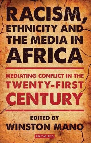 Cover image for Racism, Ethnicity and the Media in Africa: Mediating Conflict in the Twenty-First Century