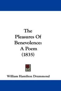 Cover image for The Pleasures of Benevolence: A Poem (1835)