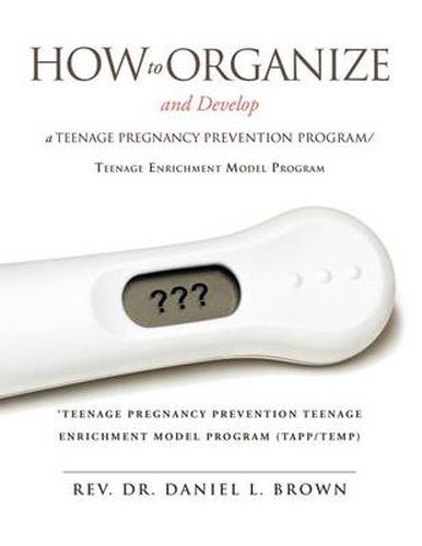 Cover image for How To Organize and Develop a Teenage Pregnancy Prevention Program/Teenage Enrichment Model Program