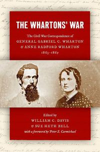 Cover image for The Whartons' War: The Civil War Correspondence of General Gabriel C. Wharton and Anne Radford Wharton, 1863-1865