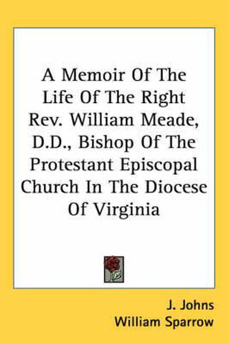 Cover image for A Memoir of the Life of the Right REV. William Meade, D.D., Bishop of the Protestant Episcopal Church in the Diocese of Virginia