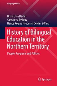 Cover image for History of Bilingual Education in the Northern Territory: People, Programs and Policies