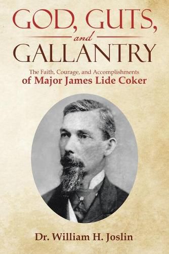 Cover image for God, Guts, and Gallantry: The Faith, Courage, and Accomplishments of Major James Lide Coker