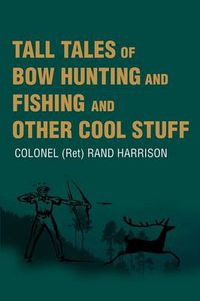 Cover image for Tall Tales of Bow Hunting and Fishing and Other Cool Stuff