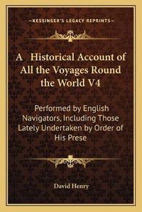 Cover image for A Historical Account of All the Voyages Round the World V4: Performed by English Navigators, Including Those Lately Undertaken by Order of His Present Majesty (1773)