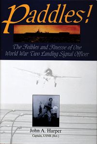 Cover image for Paddles!: The Foibles and Finesse of One World War II Landing Signal Officer