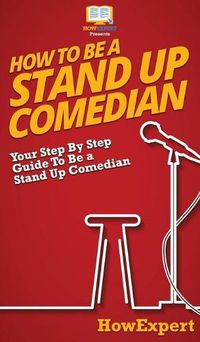 Cover image for How To Be a Stand Up Comedian: Your Step By Step Guide To Be a Stand Up Comedian