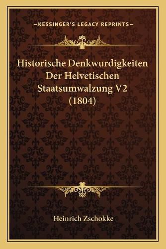 Cover image for Historische Denkwurdigkeiten Der Helvetischen Staatsumwalzung V2 (1804)