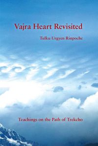 Cover image for Vajra Heart Revisited: Teachings on the Path of Trekcho