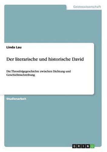 Cover image for Der literarische und historische David: Die Thronfolgegeschichte zwischen Dichtung und Geschichtsschreibung