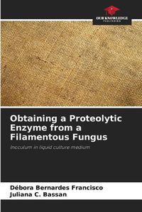 Cover image for Obtaining a Proteolytic Enzyme from a Filamentous Fungus