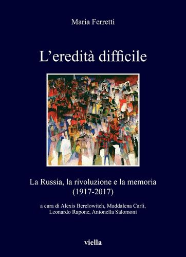 Cover image for L'Eredita Difficile: La Russia, La Rivoluzione E La Memoria (1917-2017)