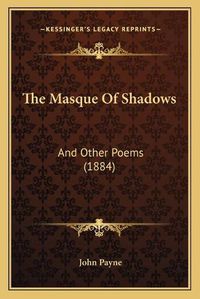 Cover image for The Masque of Shadows: And Other Poems (1884)