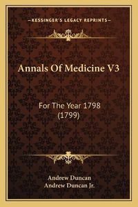 Cover image for Annals of Medicine V3: For the Year 1798 (1799)