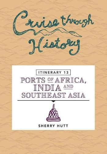 Cover image for Cruise Through History: Itinerary 13 - Ports of Africa, India and Southeast Asia