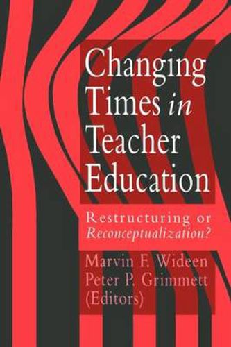 Cover image for Changing Times in Teacher Education:: Restructuring or Reconceptualization?