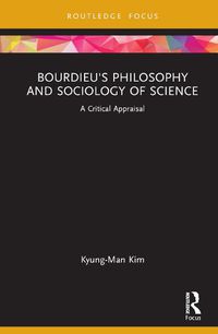 Cover image for Bourdieu's Philosophy and Sociology of Science: A Critical Appraisal