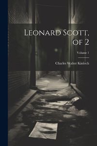 Cover image for Leonard Scott, of 2; Volume 1